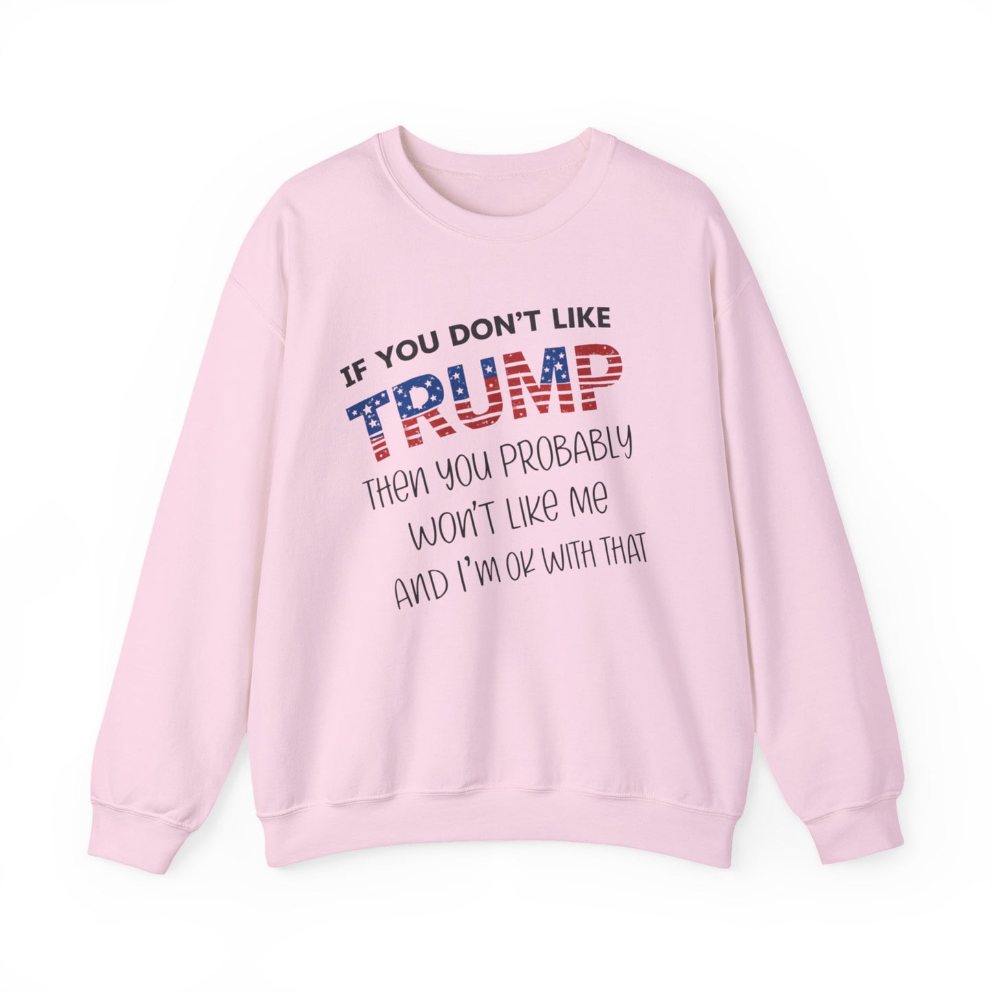 If You Don't Like Trump Sweatshirt | MAGA Political Statement Crewneck | Conservative Apparel | Republican Gift Election Wear