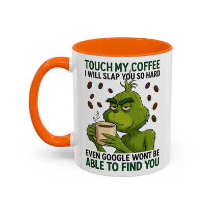Grumpy Grinch Coffee Mug | Touch My Coffee I Will Slap You Funny Mug