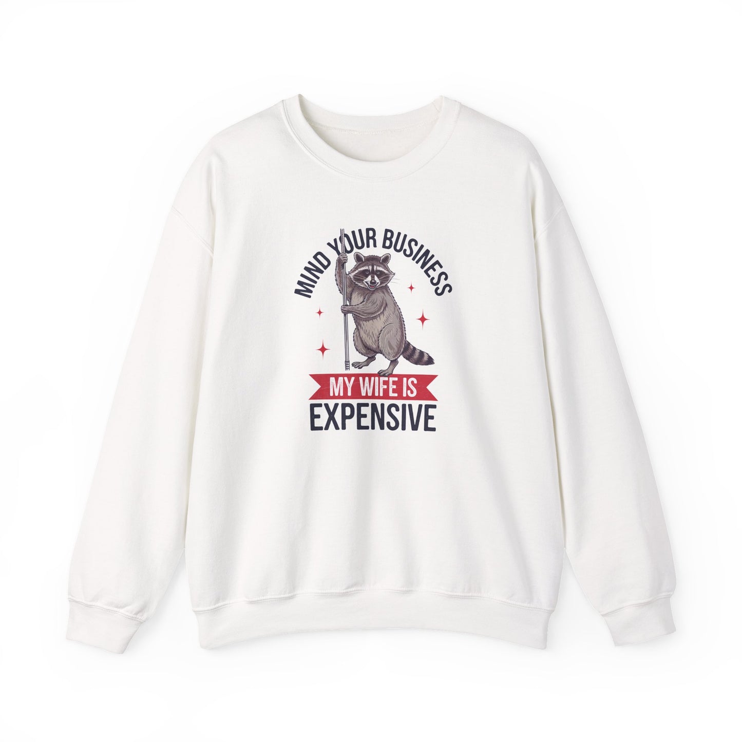 Mind Your Business My Wife Is Expensive Sweatshirt | Funny Raccoon Pullover | Husband Gift | Sarcastic Marriage Humor Sweater