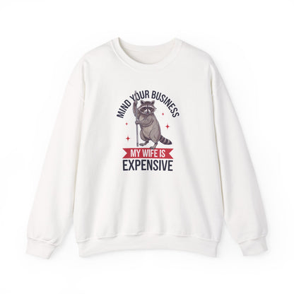 Mind Your Business My Wife Is Expensive Sweatshirt | Funny Raccoon Pullover | Husband Gift | Sarcastic Marriage Humor Sweater