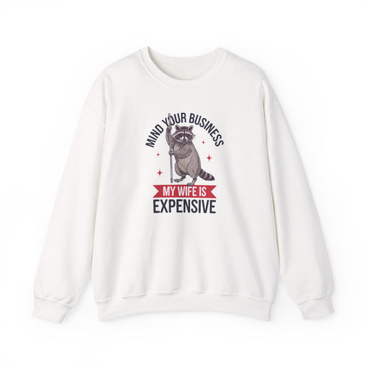 Mind Your Business My Wife Is Expensive Sweatshirt | Funny Raccoon Pullover | Husband Gift | Sarcastic Marriage Humor Sweater