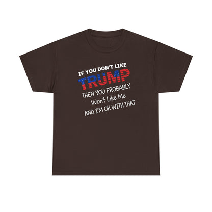 If You Don't Like Trump Then You Probably Won't Like Me T-Shirt, MAGA Men's, 2025 Trump Shirt, Republican T Shirt, Voting Shirt, MAGA Ladies