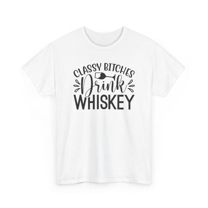 Classy Bitches I Drink Whiskey Tee | Funny Whiskey Shirt | Funny T Shirt | Whiskey T-Shirt