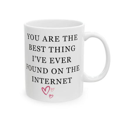 You Are The Best Thing I Ever Found On The Internet Mug, Boyfriend Valentines Day Gift for Him, Funny Gift for Him, Husband Anniversary Gift