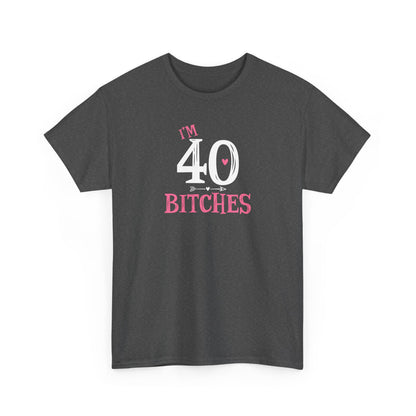 I am 40 Bitches 40th Birthday Tee | Funny Milestone Shirt | Funny T-Shirt | Funny Old Man T-Shirt