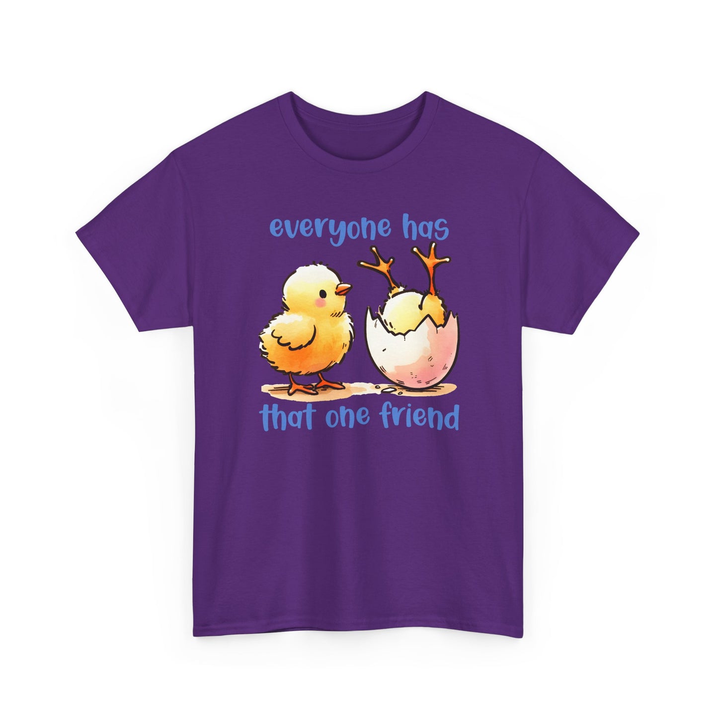Funny Friendship T-Shirt, Everyone Has That One Friend, Cute Chick Graphic Tee, Best Friend Gift, Humor Shirt for Friends