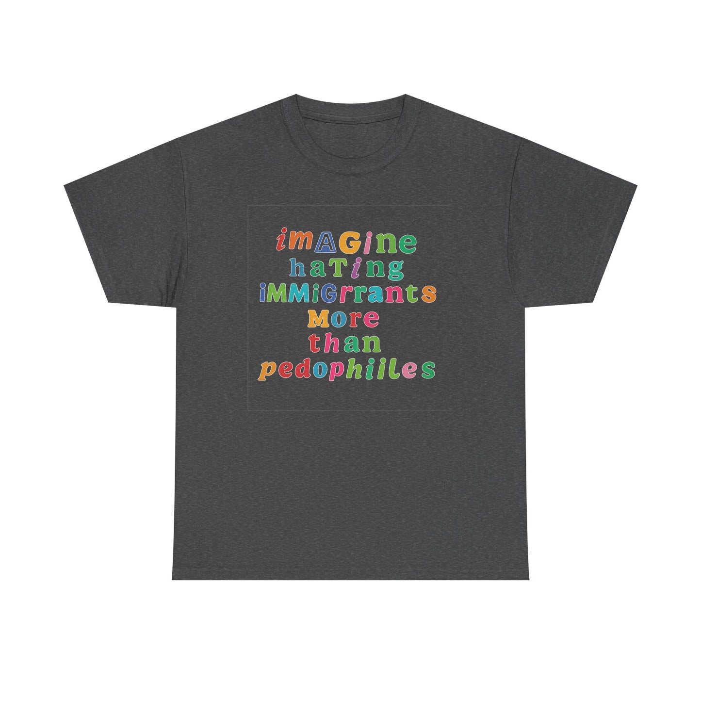 Imagine Hating Immigrants More Than Pedophiles Shirt, Bold Text Protest Tee, Equality Activist T-Shirt, Human Rights Awareness Gift