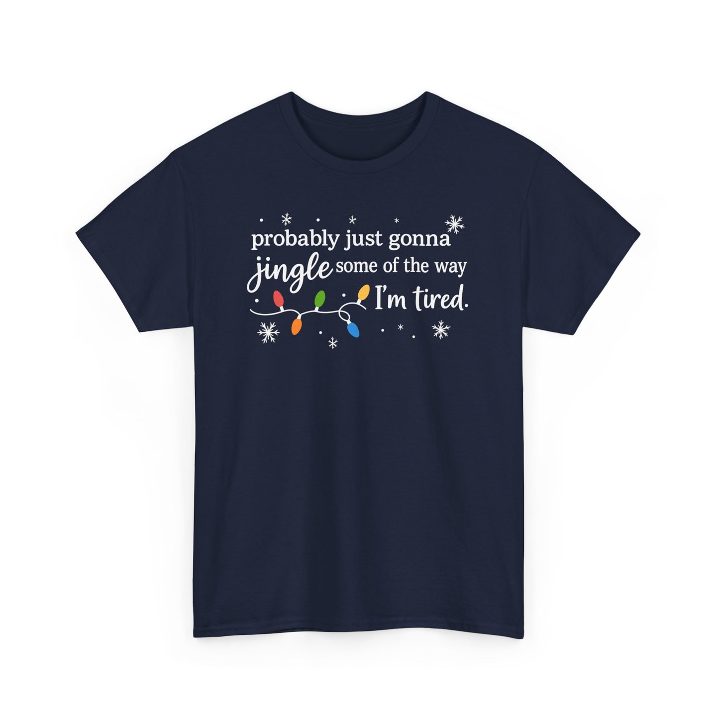 probably just gonna jingle some of the way I'm tired T-Shirt | Christmas lights holiday tee