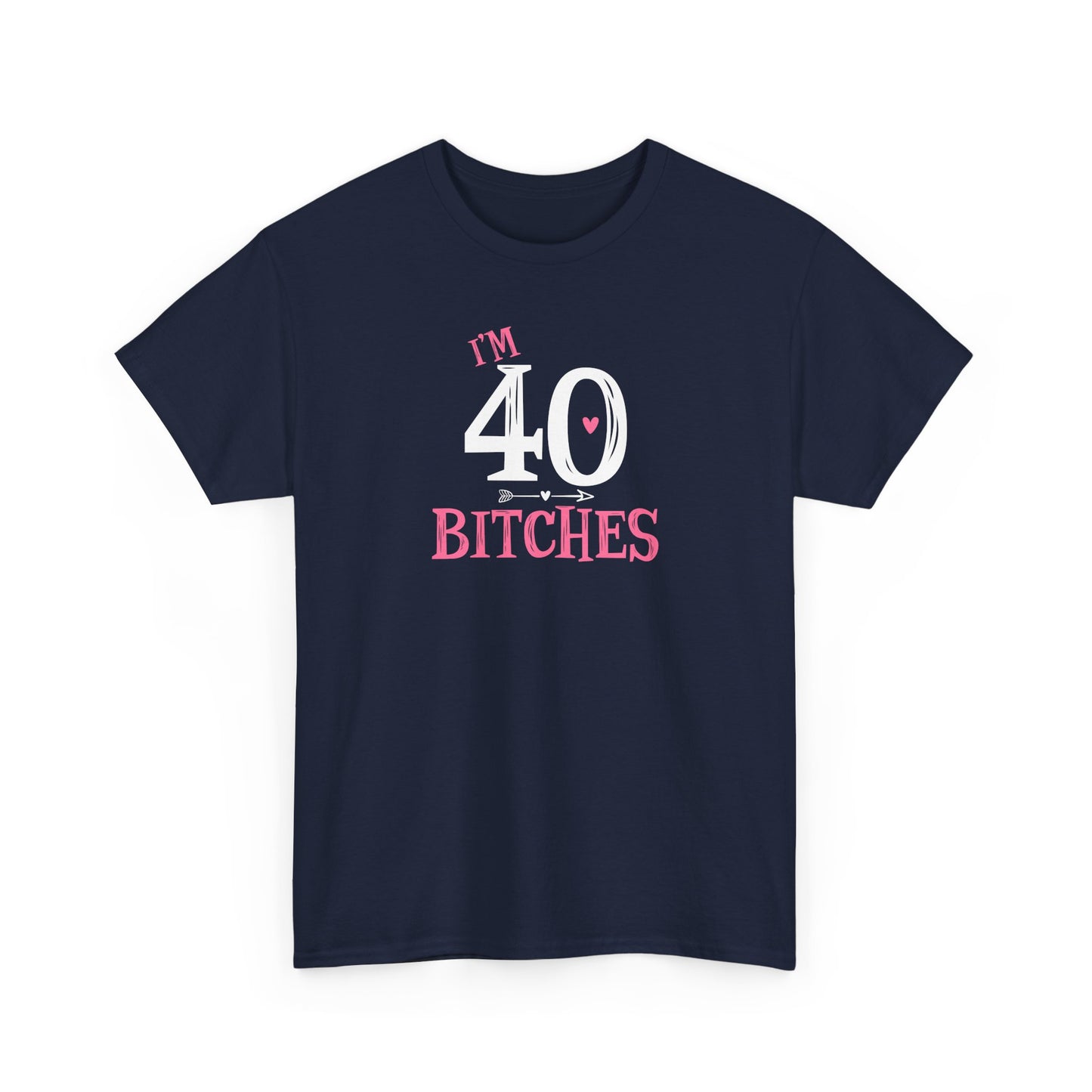 I am 40 Bitches 40th Birthday Tee | Funny Milestone Shirt | Funny T-Shirt | Funny Old Man T-Shirt