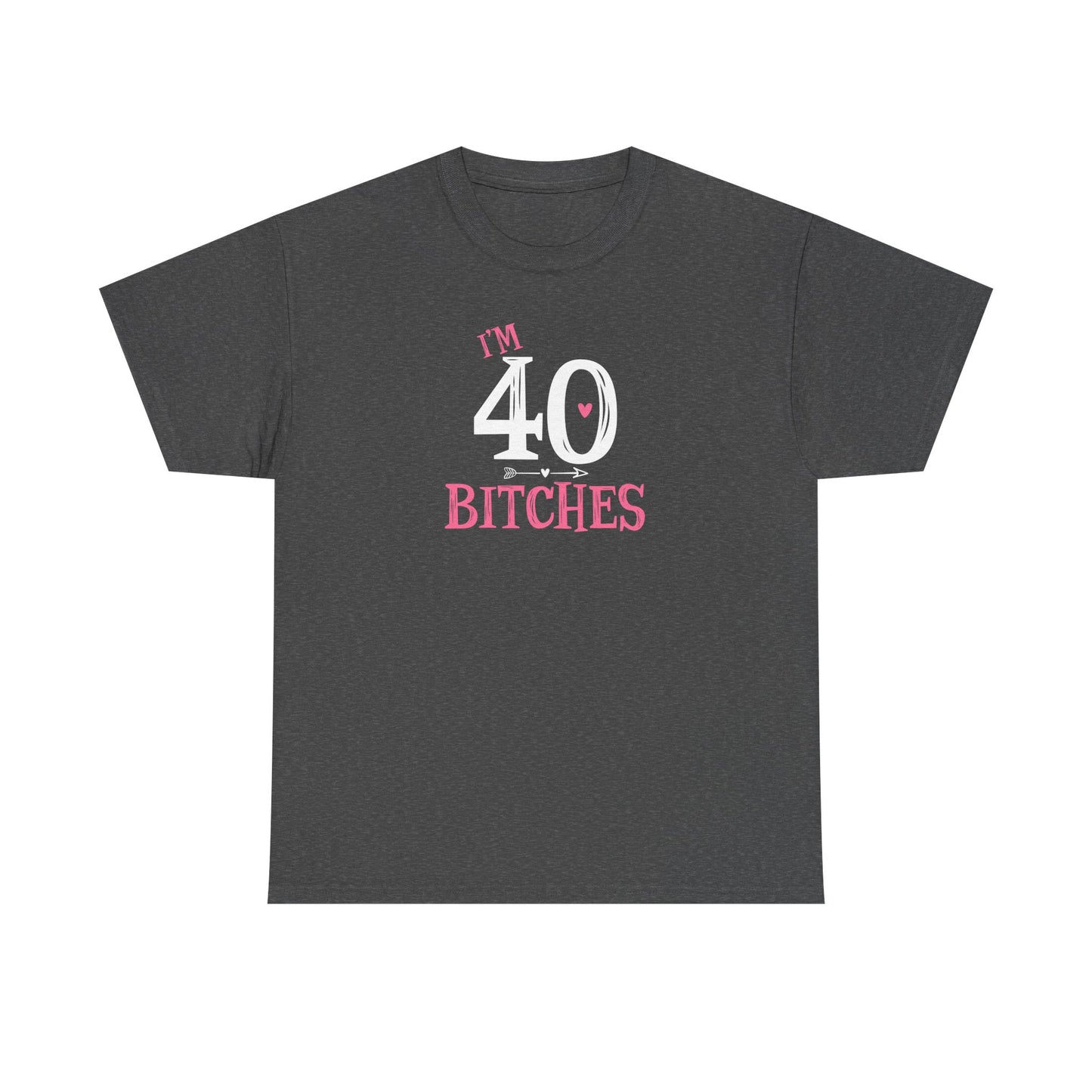 I am 40 Bitches 40th Birthday Tee | Funny Milestone Shirt | Funny T-Shirt | Funny Old Man T-Shirt