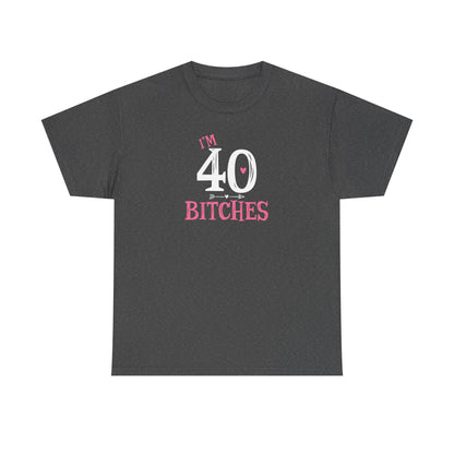 I am 40 Bitches 40th Birthday Tee | Funny Milestone Shirt | Funny T-Shirt | Funny Old Man T-Shirt