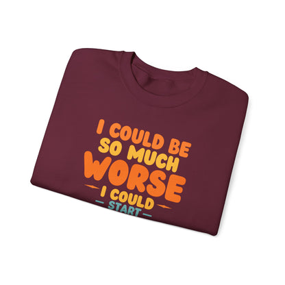 I Could Be So Much Worse I Could Start Acting Like My Dad, Funny Sarcastic Quote, Dad SweatShirt, Gift for Dad or Sons, Hilarious Family