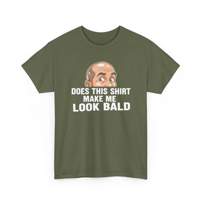 Funny Bald T-Shirt for Men | Does This Shirt Make Me Look Bald Tee | Bald Guy Humor Shirt | Gag Gift for Him | Funny Mens Graphic Tee