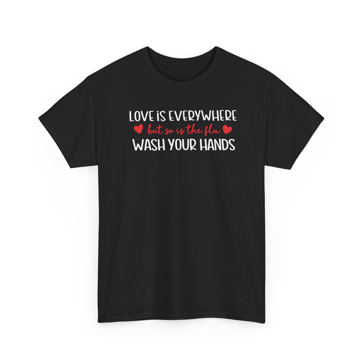 Love Is Everywhere Wash Your Hands T-Shirt, Funny Handwashing Tee, Heart Graphic Cotton Shirt, Humor Reminder Gift, Valentine Day Gift