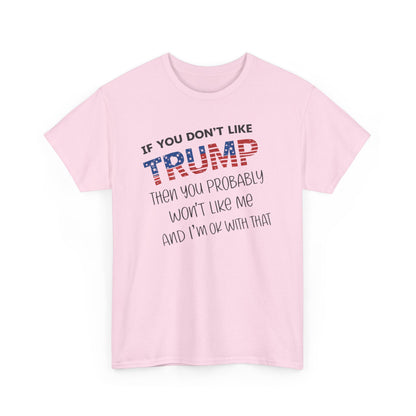 If You Don't Like Trump Then You Probably Won't Like Me T-Shirt, MAGA Men's, 2025 Trump Shirt, Republican T Shirt, Voting Shirt, MAGA Ladies