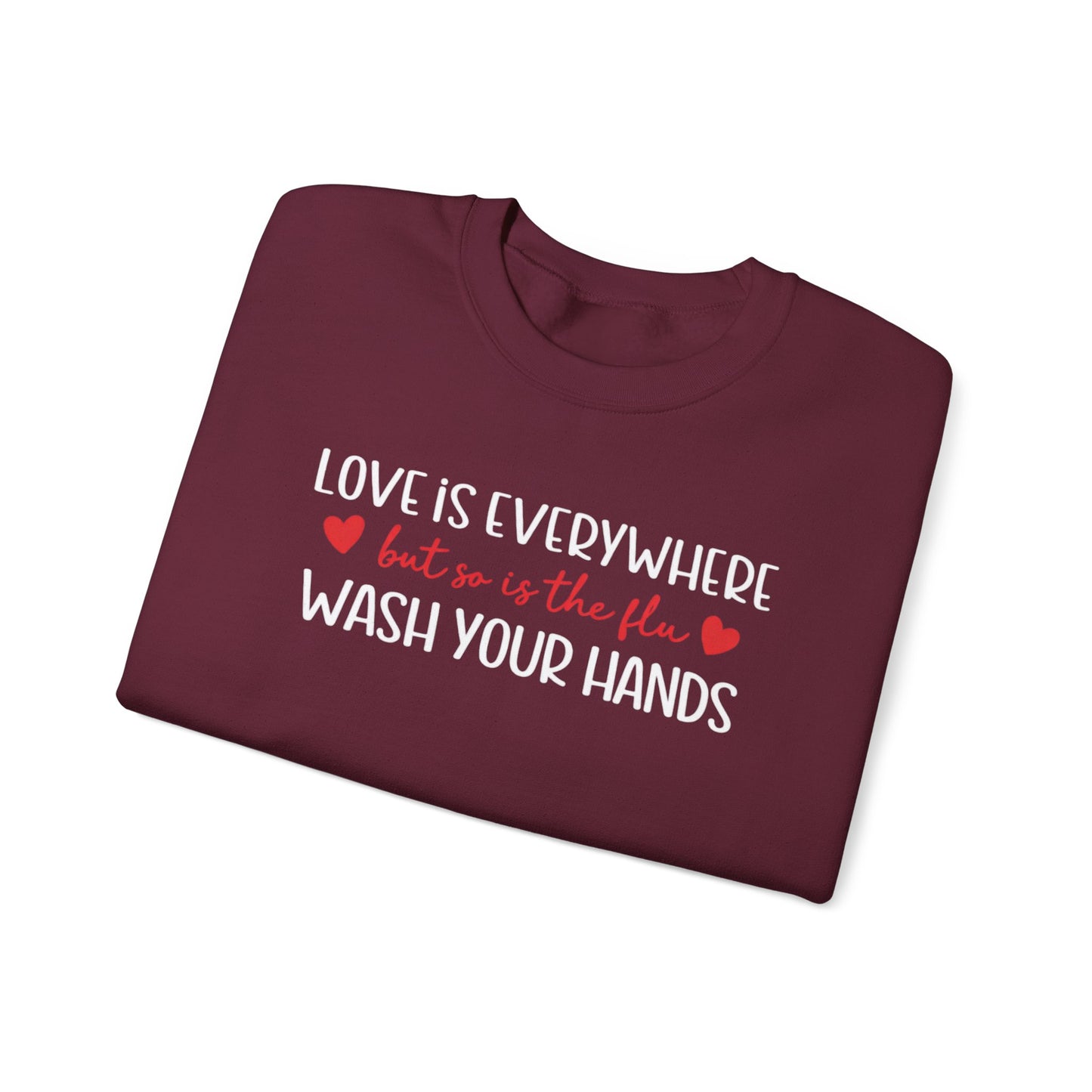 Love Is Everywhere but so is the flu Wash Your Hands Sweatshirt, Heart Graphic Crewneck, Cozy Pullover, Feel Good Gift, Valentine Day Gift