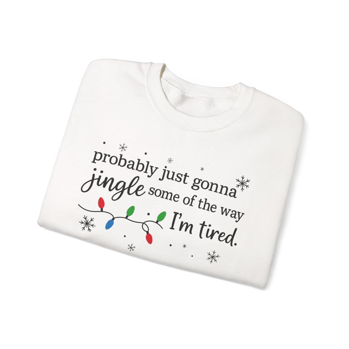 Christmas Jingle Song Sweatshirt, Probably Just Gonna Jingle Some Of The Way I'm Tired Christmas ,Funny Holiday Shirt,Xmas Long Sleeve
