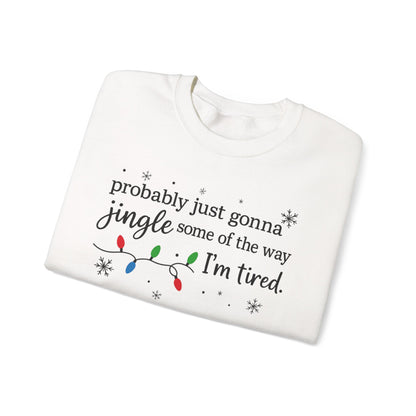 Christmas Jingle Song Sweatshirt, Probably Just Gonna Jingle Some Of The Way I'm Tired Christmas ,Funny Holiday Shirt,Xmas Long Sleeve