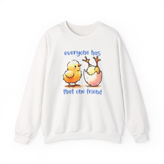That One Friend chicks crewneck sweatshirt, Funny Friendship Sweatshirt, Everyone Has That One Friend, Best Friend Gift, Cozy Sweatshirt