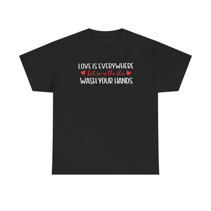 Love Is Everywhere Wash Your Hands T-Shirt, Funny Handwashing Tee, Heart Graphic Cotton Shirt, Humor Reminder Gift, Valentine Day Gift