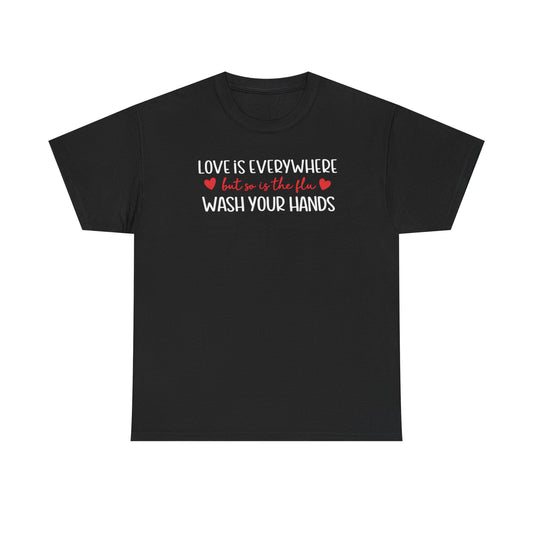 Love Is Everywhere Wash Your Hands T-Shirt, Funny Handwashing Tee, Heart Graphic Cotton Shirt, Humor Reminder Gift, Valentine Day Gift