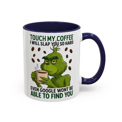Grumpy Grinch Coffee Mug | Touch My Coffee I Will Slap You Funny Mug