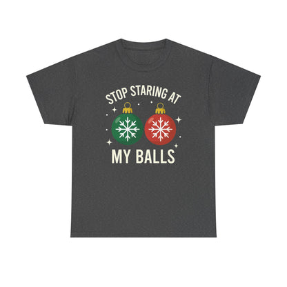 Stop Staring At My Balls Tee | Funny Christmas Ornament Shirt, Holiday Christmas Gift | Funny Christmas Sweatshirt | Xmas Sweatshirt