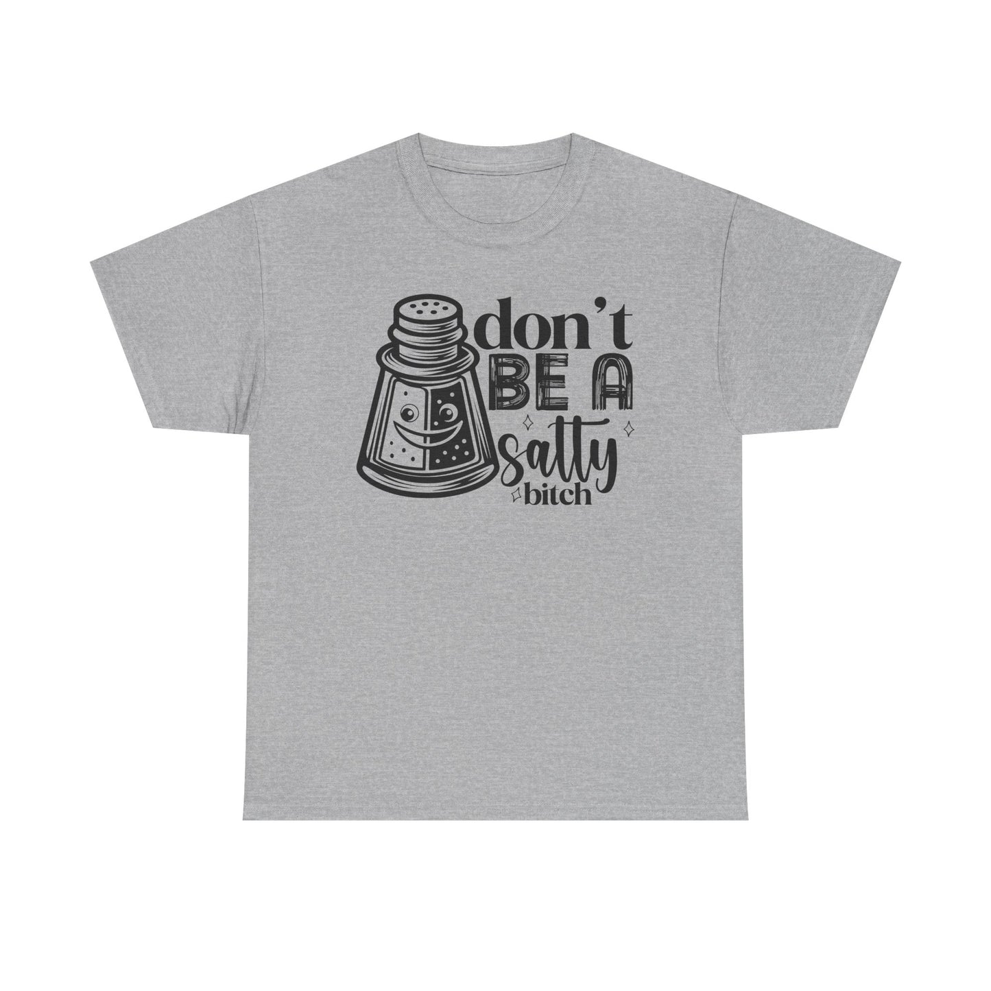 Sassy Humor Tee, Funny Gift for Friends, Don't Be A Salty, Perfect for Birthdays, Parties, Everyday Comfort, Funny Tee