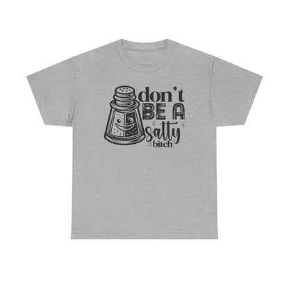 Sassy Humor Tee, Funny Gift for Friends, Don't Be A Salty, Perfect for Birthdays, Parties, Everyday Comfort, Funny Tee