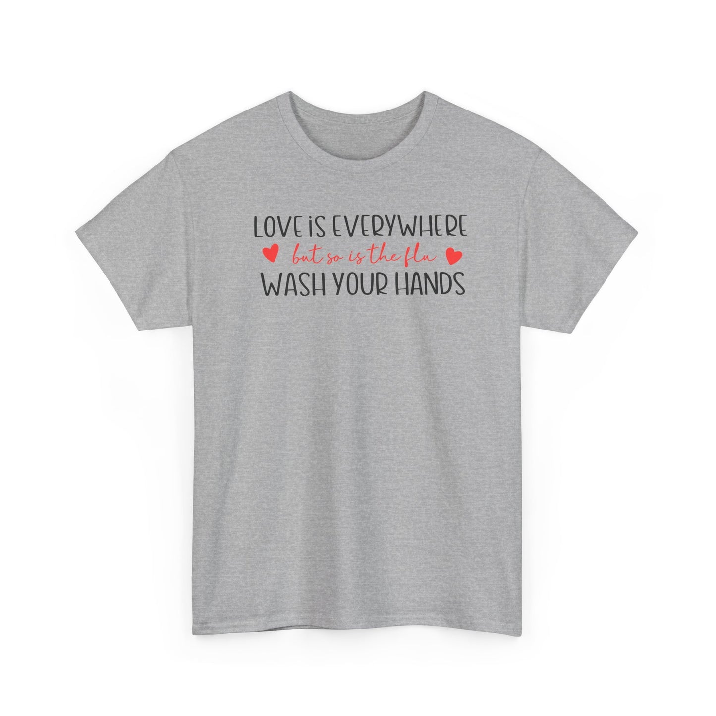 Love Is Everywhere Wash Your Hands T-Shirt, Funny Handwashing Tee, Heart Graphic Cotton Shirt, Humor Reminder Gift, Valentine Day Gift