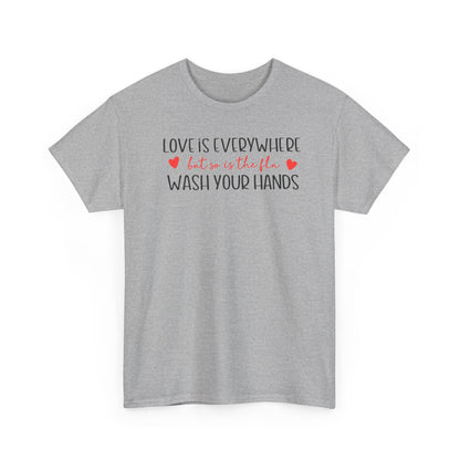 Love Is Everywhere Wash Your Hands T-Shirt, Funny Handwashing Tee, Heart Graphic Cotton Shirt, Humor Reminder Gift, Valentine Day Gift