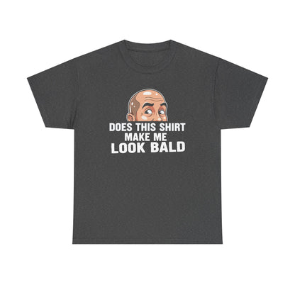 Funny Bald T-Shirt for Men | Does This Shirt Make Me Look Bald Tee | Bald Guy Humor Shirt | Gag Gift for Him | Funny Mens Graphic Tee