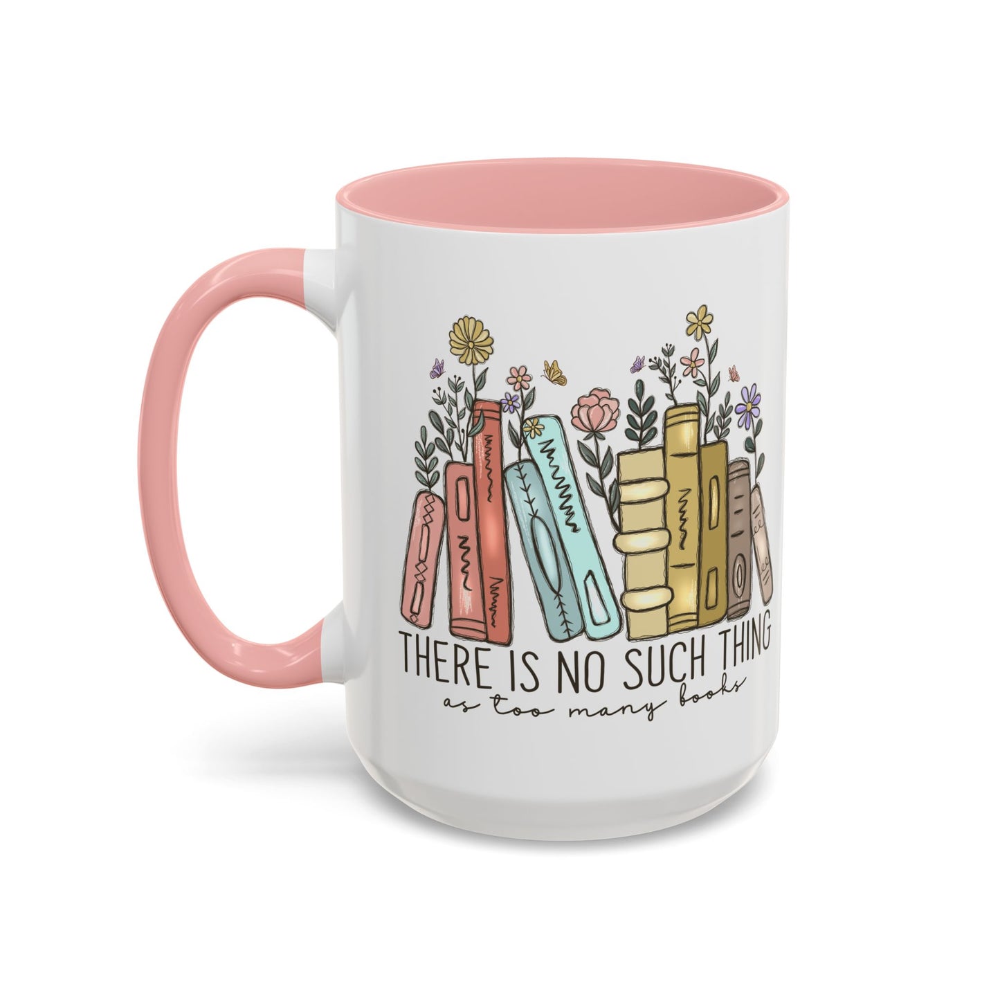 There Is No Such Thing As Too Many Books Mug, Book Lover Accent Coffee Cup, Reading Mug, Floral Bookstack Gift, Cozy Reader Ceramic Mug