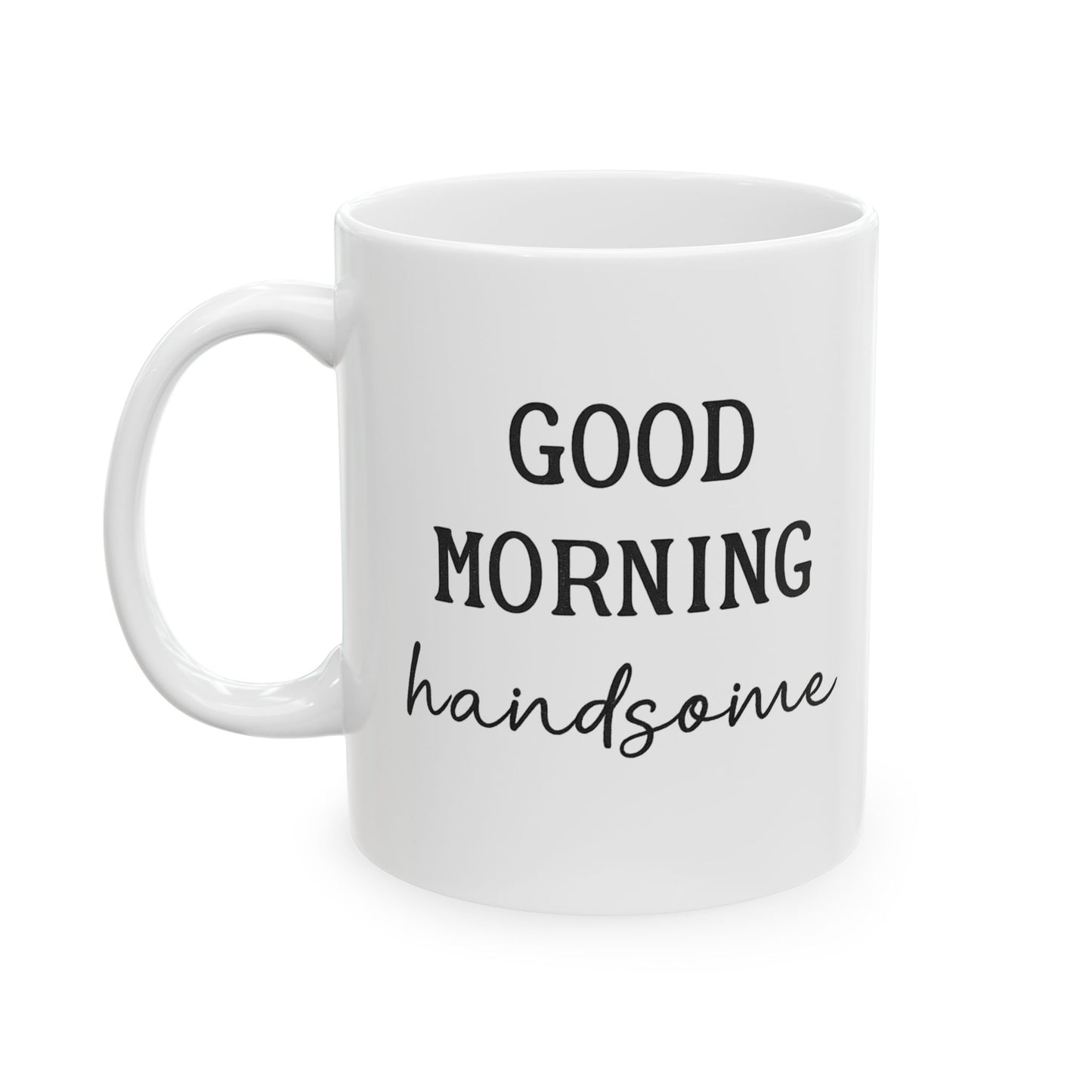 Enjoy Your Coffee Handsome Good Morning Mug, Boyfriend Valentines Day Gift For Him Funny Husband Gift Personalized  Mug Gift