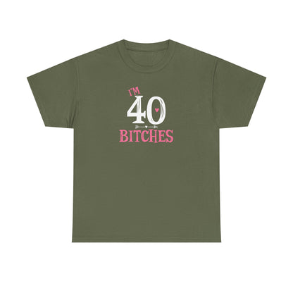 I am 40 Bitches 40th Birthday Tee | Funny Milestone Shirt | Funny T-Shirt | Funny Old Man T-Shirt