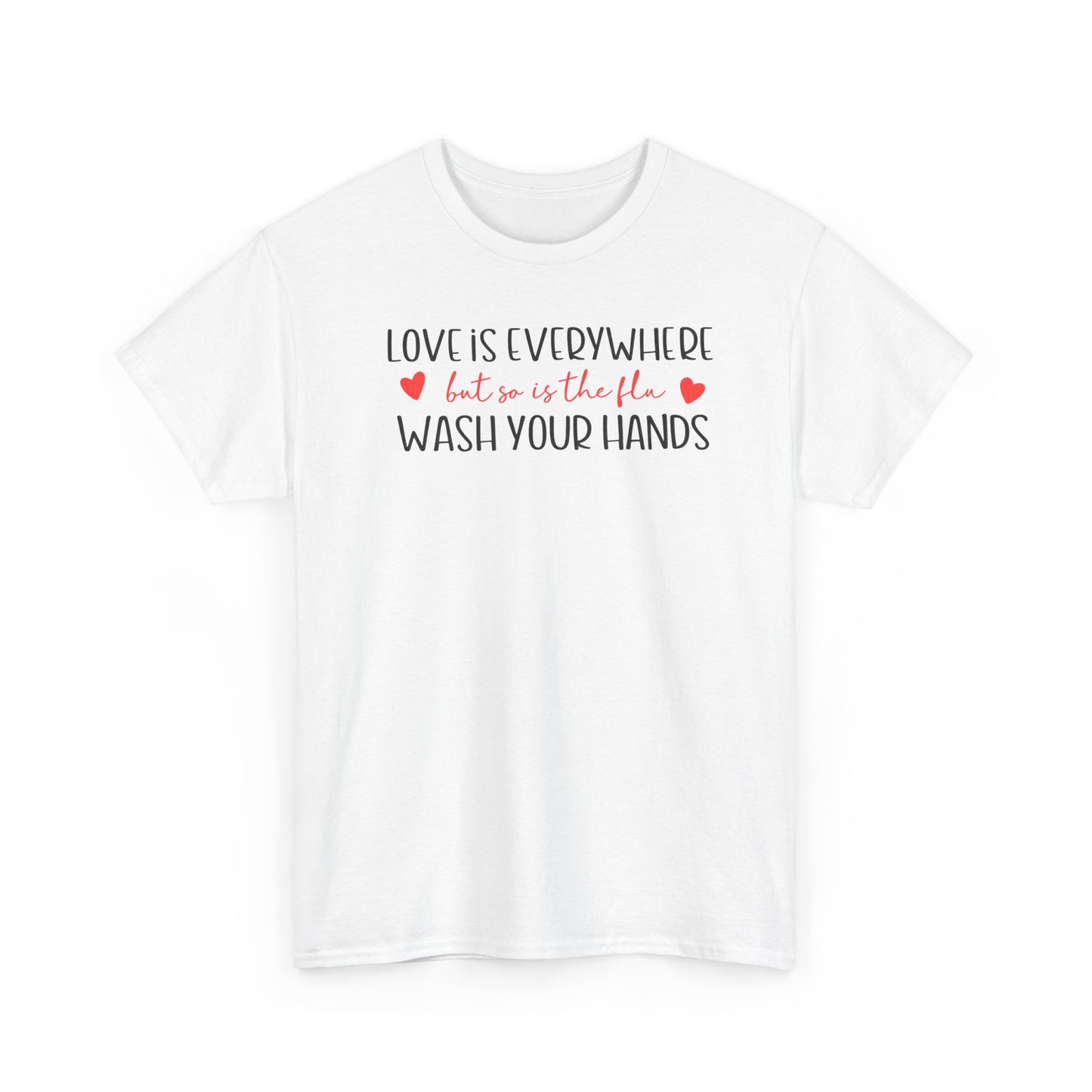 Love Is Everywhere Wash Your Hands T-Shirt, Funny Handwashing Tee, Heart Graphic Cotton Shirt, Humor Reminder Gift, Valentine Day Gift