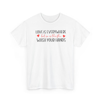 Love Is Everywhere Wash Your Hands T-Shirt, Funny Handwashing Tee, Heart Graphic Cotton Shirt, Humor Reminder Gift, Valentine Day Gift