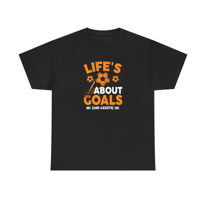 Life's About Goals Soccer T-Shirt | Soccer Quote Tee | Sports Shirt for Players, Coaches & Fans | Teamwork Cotton Tee