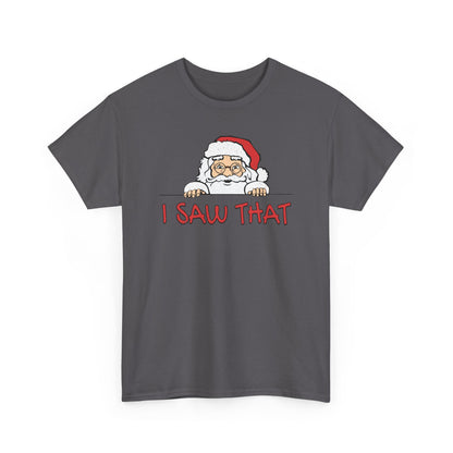 I Saw That Santa Shirt | Funny Christmas T-Shirt | Santa Claus Watching Tee | Holiday Humor Shirt | Naughty List Gift for Adults