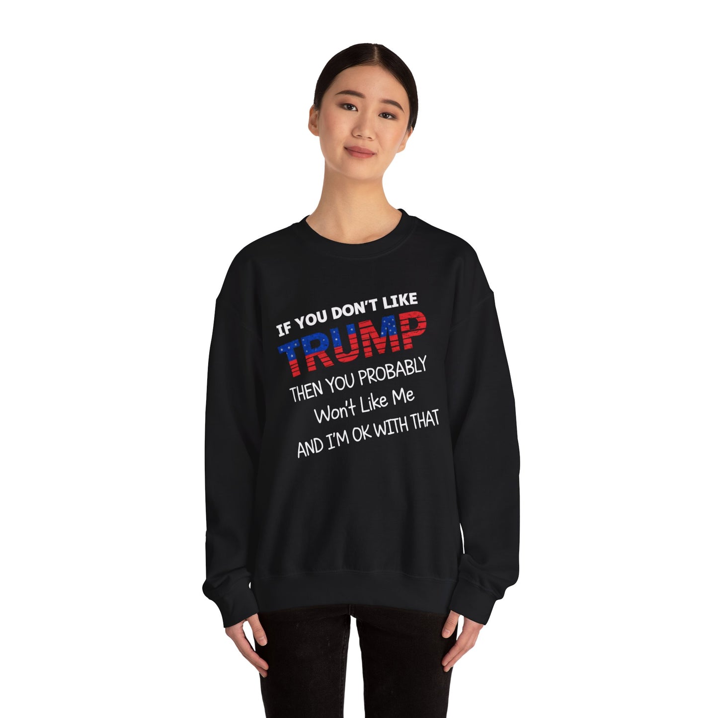 If You Don't Like Trump Sweatshirt | MAGA Political Statement Crewneck | Conservative Apparel | Republican Gift Election Wear