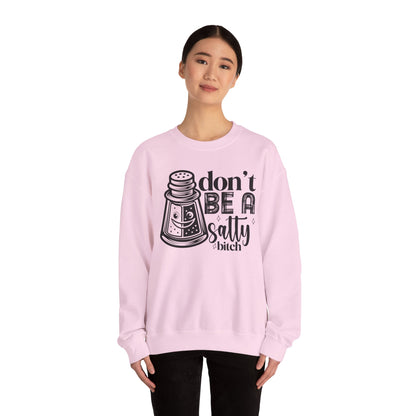 Sassy Sweatshirt, Don't Be A Salty Bitch, Humor Gift, Unisex Crewneck, Funny Sweatshirt, Casual Wear, Funny Apparel, Ideal for Friends