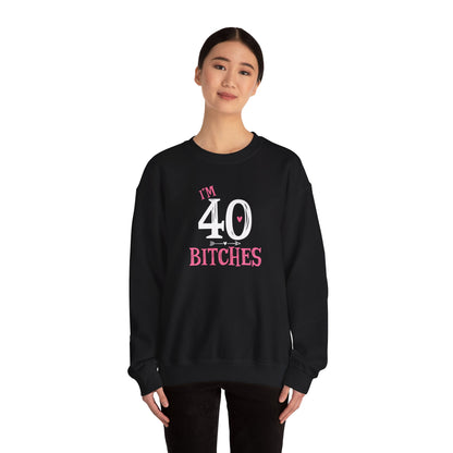 I'm 40 Bitches Sweatshirt | 40th Birthday Crewneck | Funny Sweatshirt | Funny Old Man Sweatshirt