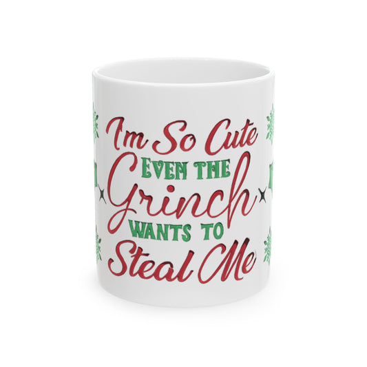 I'm So Cute Even the Grinch Wants to Steal Me Mug, Funny Christmas Mug, Cute Holiday Coffee Cup, Red Green Festive Cocoa Cup Gift