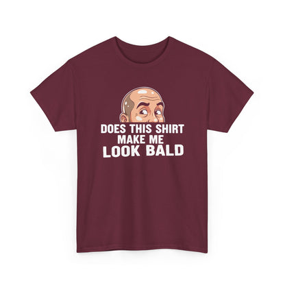 Funny Bald T-Shirt for Men | Does This Shirt Make Me Look Bald Tee | Bald Guy Humor Shirt | Gag Gift for Him | Funny Mens Graphic Tee