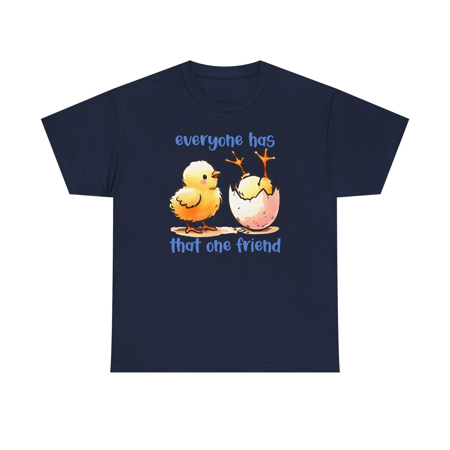 Funny Friendship T-Shirt, Everyone Has That One Friend, Cute Chick Graphic Tee, Best Friend Gift, Humor Shirt for Friends