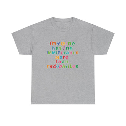 Imagine Hating Immigrants More Than Pedophiles Shirt, Bold Text Protest Tee, Equality Activist T-Shirt, Human Rights Awareness Gift
