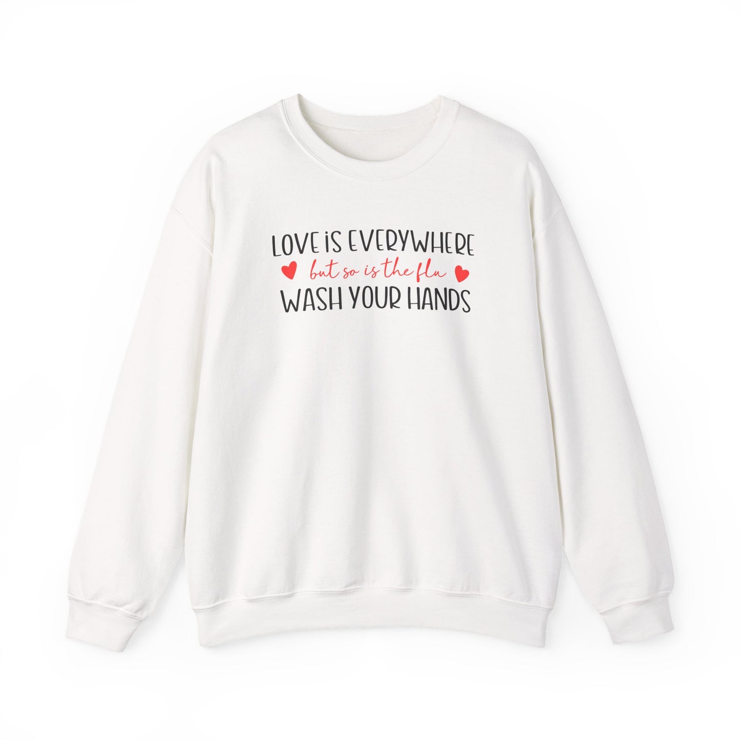 Love Is Everywhere but so is the flu Wash Your Hands Sweatshirt, Heart Graphic Crewneck, Cozy Pullover, Feel Good Gift, Valentine Day Gift