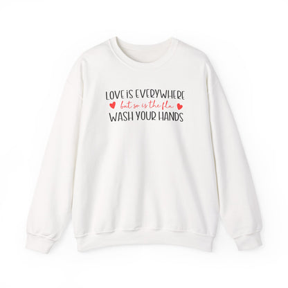 Love Is Everywhere but so is the flu Wash Your Hands Sweatshirt, Heart Graphic Crewneck, Cozy Pullover, Feel Good Gift, Valentine Day Gift