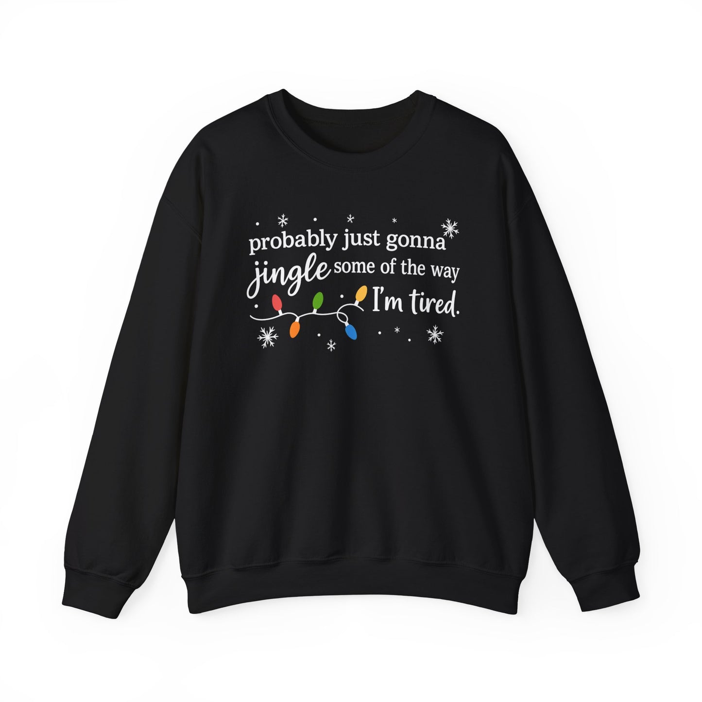 Christmas Jingle Song Sweatshirt, Probably Just Gonna Jingle Some Of The Way I'm Tired Christmas ,Funny Holiday Shirt,Xmas Long Sleeve