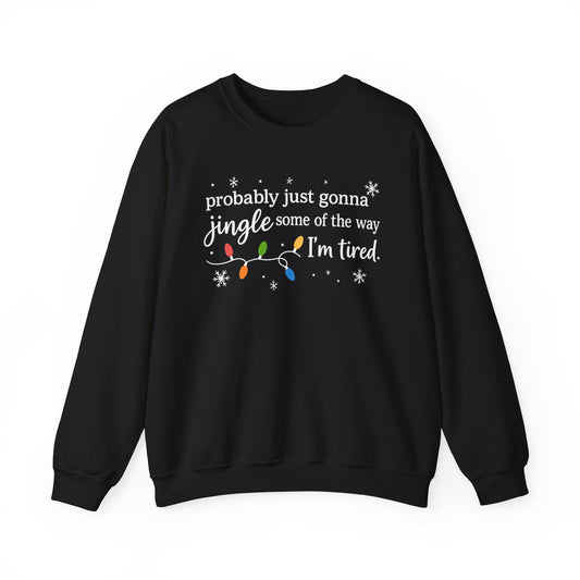 Christmas Jingle Song Sweatshirt, Probably Just Gonna Jingle Some Of The Way I'm Tired Christmas ,Funny Holiday Shirt,Xmas Long Sleeve